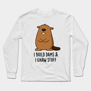 I Build Dams And I Gnaw Stuff Cute Beaver Pun Long Sleeve T-Shirt